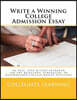 Write a Winning College Admission Essay: An Easy Step-by-Step Approach for the Reluctant, Struggling or Overwhelmed College-Bound Applicant