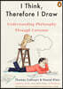 I Think, Therefore I Draw: Understanding Philosophy Through Cartoons
