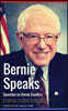 Bernie Speaks - Speeches by Bernie Sanders: A Powerful Collection of Influential Speeches from an Authentic Champion of the People.