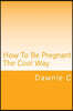 How To Be Pregnant The Cool Way