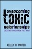 Overcoming Toxic Relationships: Creating Power From Past Pain
