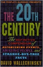 The People&#39;s Almanac Presents the Twentieth Century: The Definitive Compendium of Astonishing Events, Amazing People, and Stran