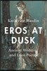 Eros at Dusk: Ancient Wedding and Love Poetry