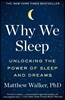 Why We Sleep: Unlocking the Power of Sleep and Dreams