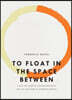 To Float in the Space Between: A Life and Work in Conversation with the Life and Work of Etheridge Knight