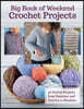 Big Book of Weekend Crochet Projects: 40 Sytlish Projects from Sweaters and Scarves to Blankets