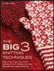 The Big 3 Knitting Techniques: How to Use Color, Slip Stitch, and Relief Stitch Patterns to Create Beautiful and Unique Garments