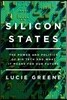 Silicon States: The Power and Politics of Big Tech and What It Means for Our Future