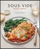 Sous Vide Made Simple: 60 Everyday Recipes for Perfectly Cooked Meals [A Cookbook]