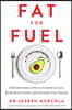 Fat for Fuel: A Revolutionary Diet to Combat Cancer, Boost Brain Power, and Increase Your Energy