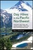 Day Hikes in the Pacific Northwest: 90 Favorite Trails, Loops, and Summit Scrambles Within a Few Hours of Portland and Seattle