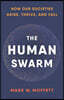 The Human Swarm: How Our Societies Arise, Thrive, and Fall