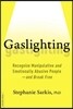 Gaslighting: Recognize Manipulative and Emotionally Abusive People -- And Break Free