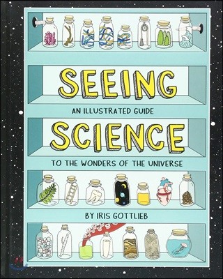 Seeing Science: An Illustrated Guide to the Wonders of the Universe (Illustrated Science Book, Science Picture Book for Kids, Science)