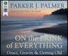 On the Brink of Everything: Grace, Gravity, and Getting Old