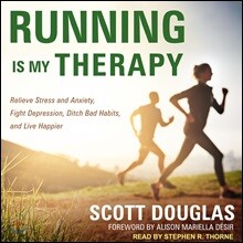 Running Is My Therapy: Relieve Stress and Anxiety, Fight Depression, Ditch Bad Habits, and Live Happier