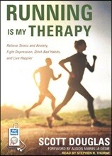 Running Is My Therapy: Relieve Stress and Anxiety, Fight Depression, Ditch Bad Habits, and Live Happier
