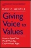 Giving Voice to Values: How to Speak Your Mind When You Know What's Right