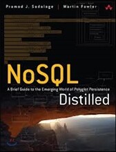 NoSQL Distilled: A Brief Guide to the Emerging World of Polyglot Persistence