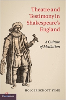 Theatre and Testimony in Shakespeare&#39;s England