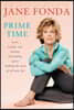 Prime Time: Love, Health, Sex, Fitness, Friendship, Spirit; Making the Most of All of Your Making the Most of All of Your Life