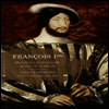 프랑수와 1세 시대의 음악 (Francois I - Music Of A Reign) (2CD+Book) - Denis Raisin Dadre