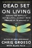 Dead Set on Living: Making the Difficult But Beautiful Journey from F#*king Up to Waking Up