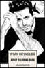Ryan Reynolds Adult Coloring Book: Deadpool Star and Golden Globe Award Winner, Hot Model and Sexy Comedian Inspired Adult Coloring Book