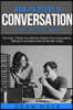 How to Start a Conversation: The Right Way - The Only 7 Steps You Need to Master First Impressions, Talking to Strangers and Small Talk Today