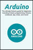 Arduino: The ultimate Arduino guide for beginners, including Arduino programming, Arduino cookbook, tips, tricks, and more!