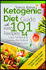 Ketogenic Diet Guide with 101 Keto Recipes: 14 Days Fat Burning Journey for Perfect Weight Loss