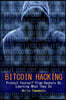 Bitcoin Hacking: Protect Yourself From Hackers By Learning What They Do