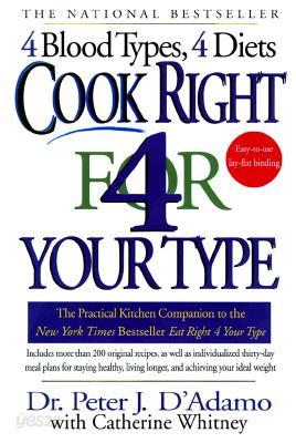 Cook Right 4 Your Type: The Practical Kitchen Companion to Eat Right 4 Your Type