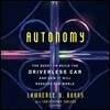 Autonomy Lib/E: The Quest to Build the Driverless Car-And How It Will Reshape Our World
