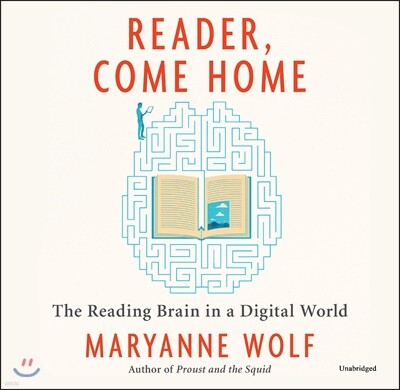 Reader, Come Home: The Reading Brain in a Digital World