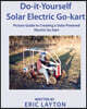 Do-it-Yourself Solar-Powered Go-Kart: Simple DIY Solar Powered Go-kart Picture Guide for a Fun Weekend Project or Science Fair Project