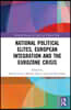 National Political Elites, European Integration and the Eurozone Crisis
