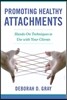Promoting Healthy Attachments: Hands-On Techniques to Use with Your Clients