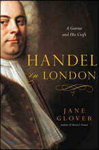 Handel in London: The Making of a Genius