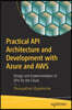 Practical API Architecture and Development with Azure and AWS: Design and Implementation of APIs for the Cloud