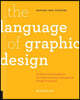 The Language of Graphic Design Revised and Updated: An Illustrated Handbook for Understanding Fundamental Design Principles