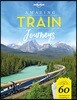 Lonely Planet Amazing Train Journeys 1
