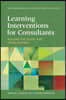 Learning Interventions for Consultants: Building the Talent That Drives Business