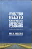 What You Need to Know about Defending Your Faith: 12 Lessons That Can Change Your Life