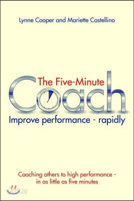 The Five Minute Coach: Improve Performance - Rapidly