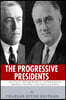 The Progressive Presidents: The Lives of Theodore Roosevelt, Woodrow Wilson, Franklin D. Roosevelt, and Lyndon B. Johnson