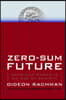 Zero-Sum Future: American Power in an Age of Anxiety