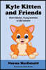 Kyle Kitten and Friends: Short Stories, Fuzzy Animals and Life Lessons