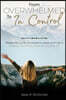 From Overwhelmed to in Control: Break the Constant Cycle of Stress and Live a Happier, Healthier, More Productive Life.