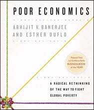 Poor Economics: A Radical Rethinking of the Way to Fight Global Poverty
